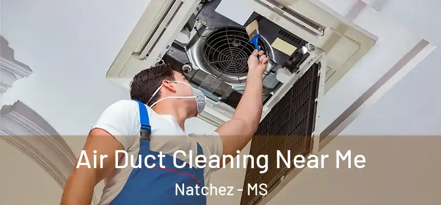  Air Duct Cleaning Near Me Natchez - MS
