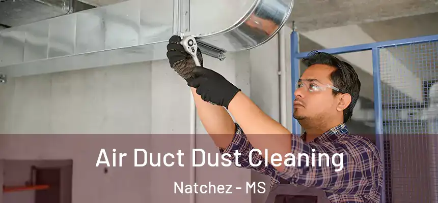  Air Duct Dust Cleaning Natchez - MS