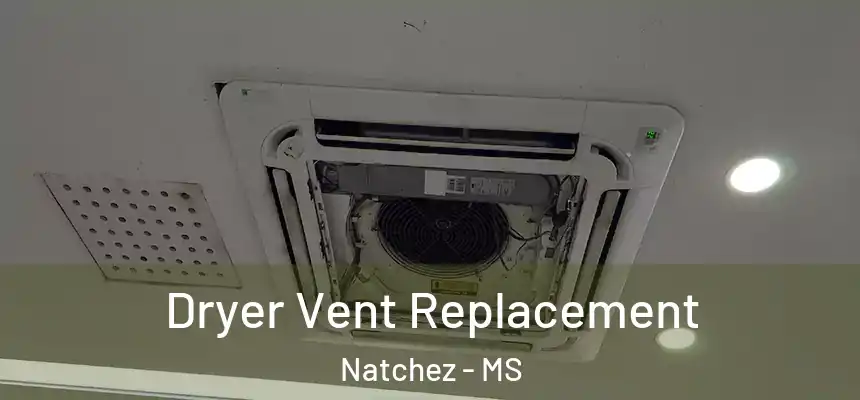  Dryer Vent Replacement Natchez - MS