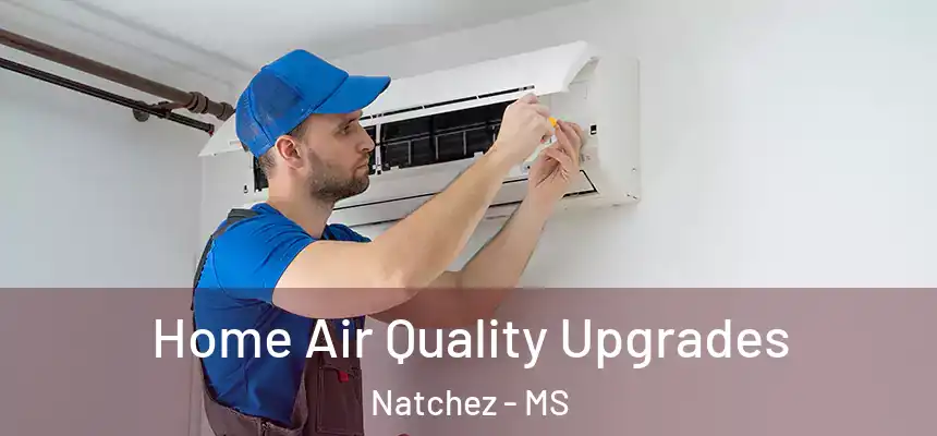  Home Air Quality Upgrades Natchez - MS