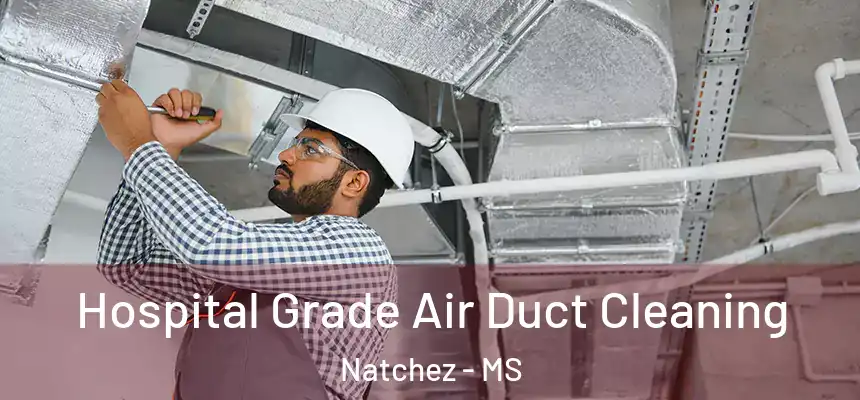  Hospital Grade Air Duct Cleaning Natchez - MS