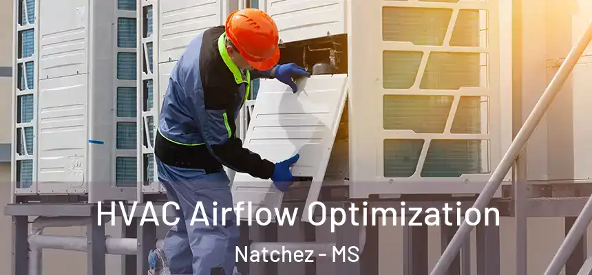  HVAC Airflow Optimization Natchez - MS