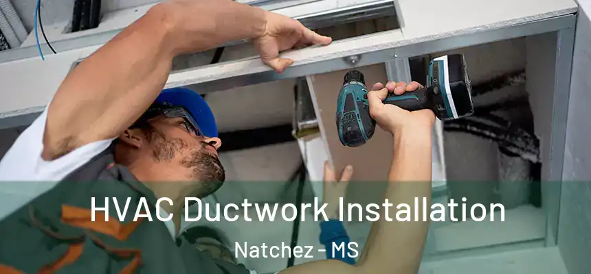  HVAC Ductwork Installation Natchez - MS