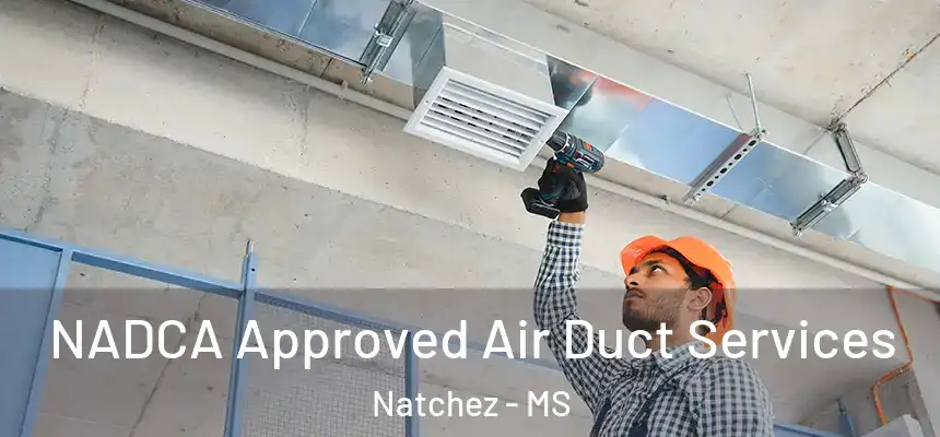  NADCA Approved Air Duct Services Natchez - MS