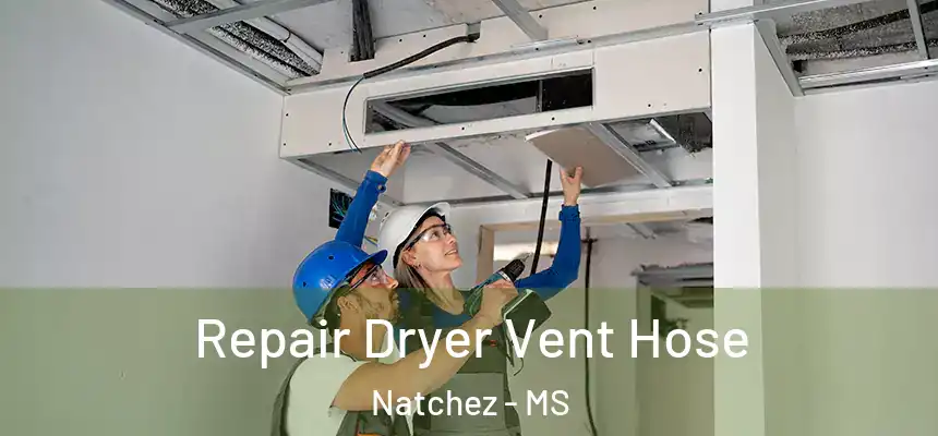  Repair Dryer Vent Hose Natchez - MS