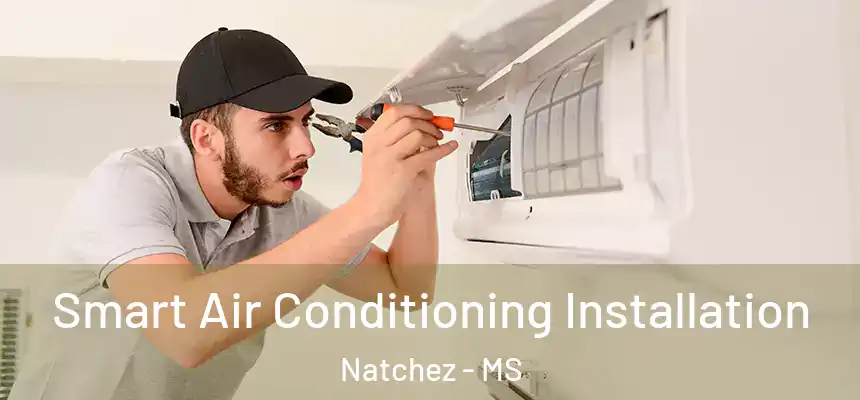  Smart Air Conditioning Installation Natchez - MS