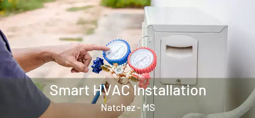  Smart HVAC Installation Natchez - MS