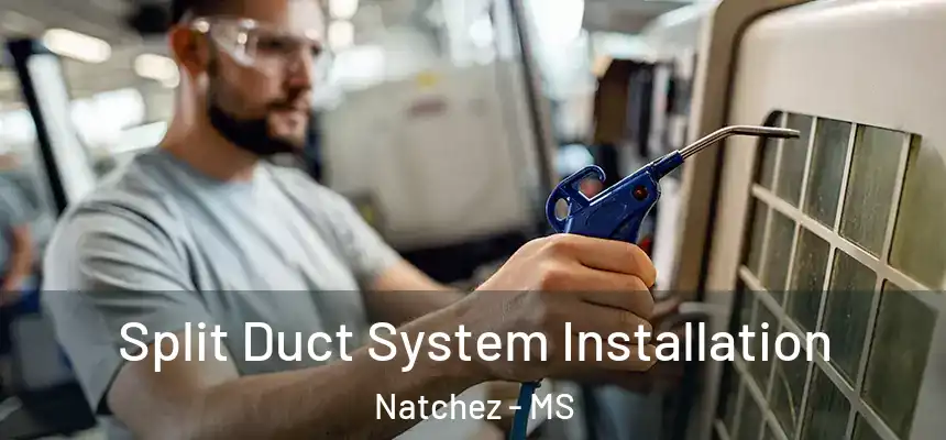  Split Duct System Installation Natchez - MS